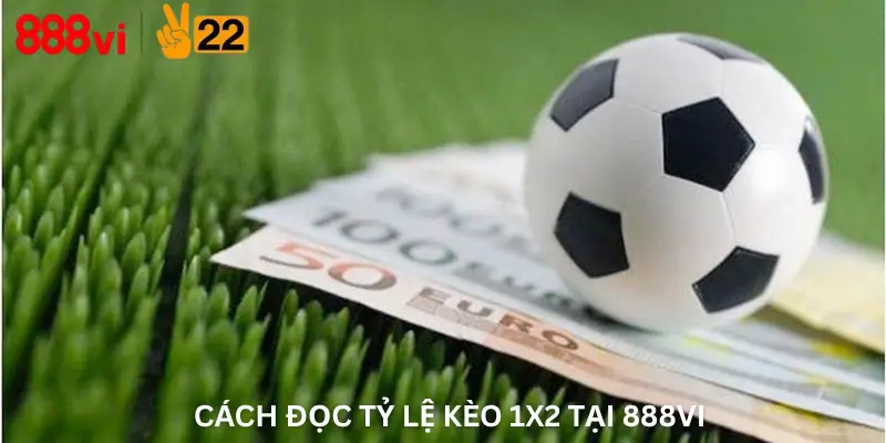 Cách đọc tỷ lệ kèo 1x2 tại 888Vi