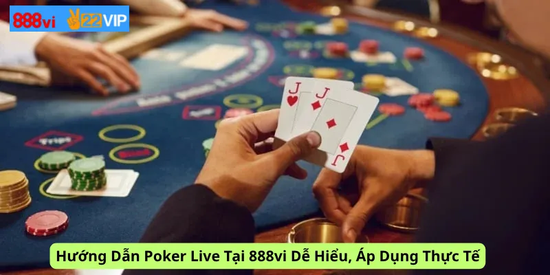 Hướng Dẫn Poker Live Tại 888vi Dễ Hiểu, Áp Dụng Thực Tế